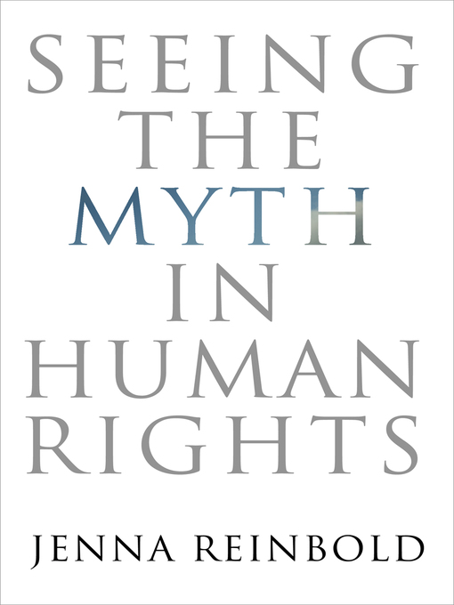 Title details for Seeing the Myth in Human Rights by Jenna Reinbold - Available
